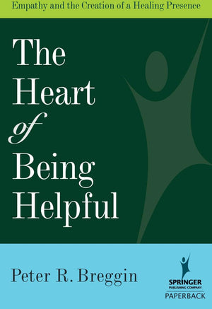 The Heart Of Being Helpful: Empathy And The Creation Of A Healing Presence,Used