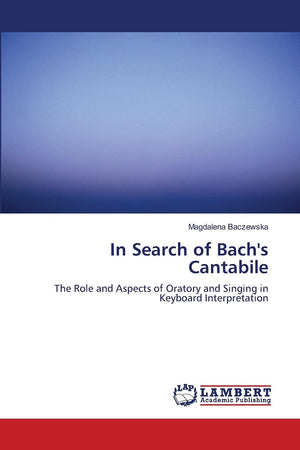 In Search of Bach's Cantabile: The Role and Aspects of Oratory and Singing in Keyboard Interpretation,Used