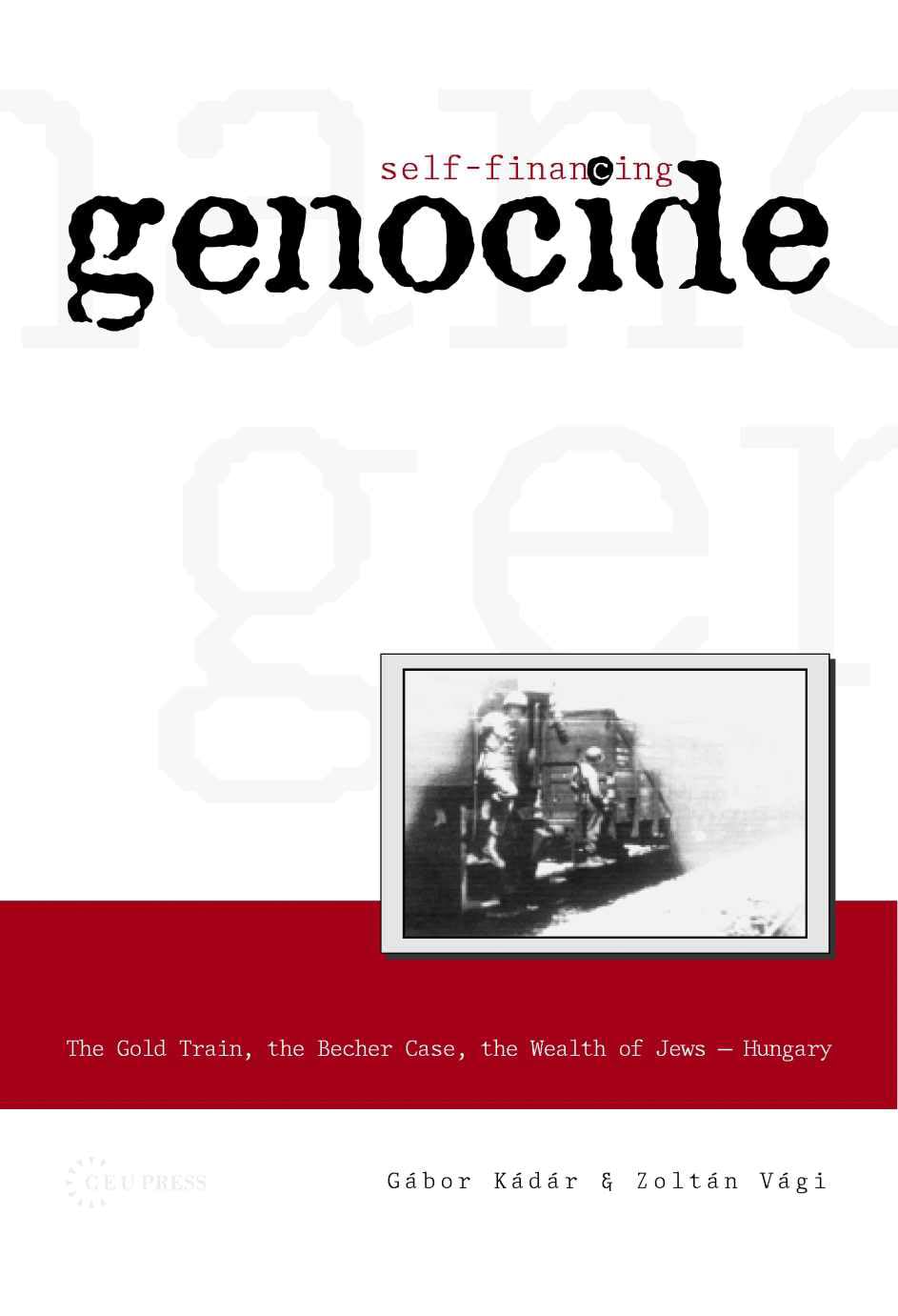 SelfFinancing Genocide: The Gold Train, the Becher Case and the Wealth of Hungarian Jews,Used