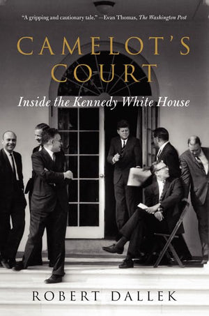 Camelot's Court: Inside the Kennedy White House,New