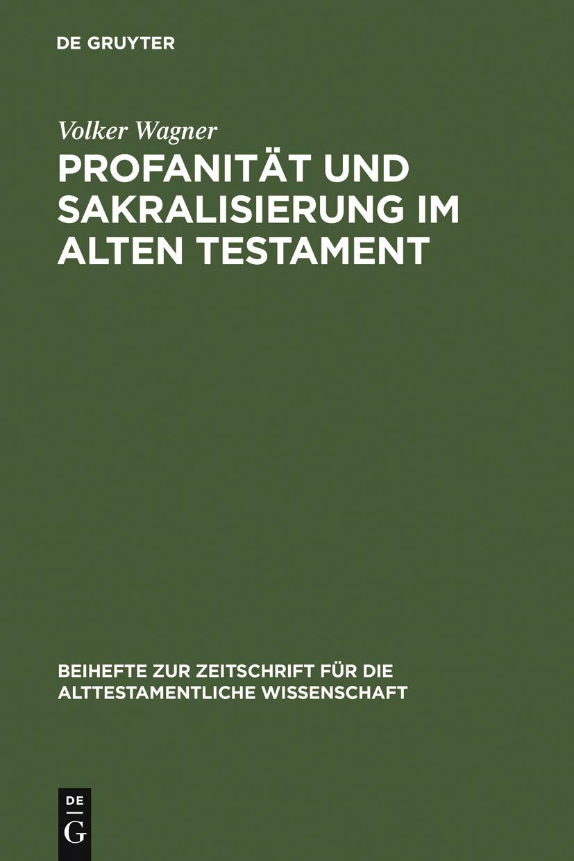 Profanitat und Sakralisierung im Alten Testament (Beiheft Zur Zeitschrift fur die Alttestamentliche Wissenschaft) (Beihefte Zur ,Used