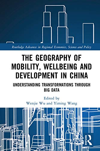 The Geography of Mobility, Wellbeing and Development in China: Understanding Transformations Through Big Data (Routledge Advance,Used