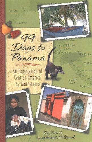 99 Days to Panama: An Exploration of Central America by Motorhome, How A Couple and Their Dog Discovered this New World in Their,Used