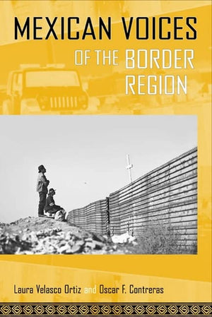 Mexican Voices of the Border Region: Mexicans and Mexican Americans Speak about Living along the Wall (Voices of Latin American ,New