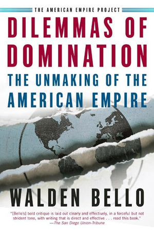 Dilemmas of Domination: The Unmaking of the American Empire (American Empire Project),Used