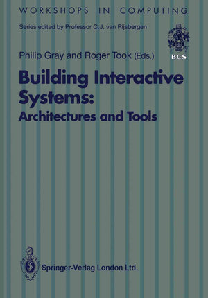 Building Interactive Systems: Architectures And Tools (Workshops In Computing)