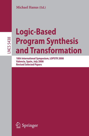 LogicBased Program Synthesis and Transformation: 18th International Symposium, LOPSTR 2008, Valencia, Spain, July 1718, 2008, ,Used