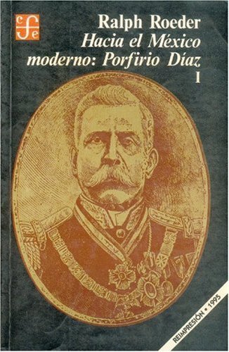 Hacia El Mxico Moderno: Porfirio Daz, I (Spanish Edition)