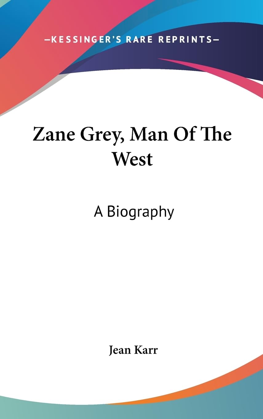 Zane Grey, Man Of The West: A Biography,New