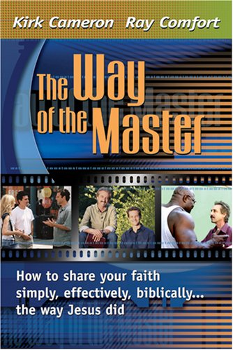 Way Of The Master: How To Share Your Faith Simply, Effectively, Biblically The Way Jesus Did