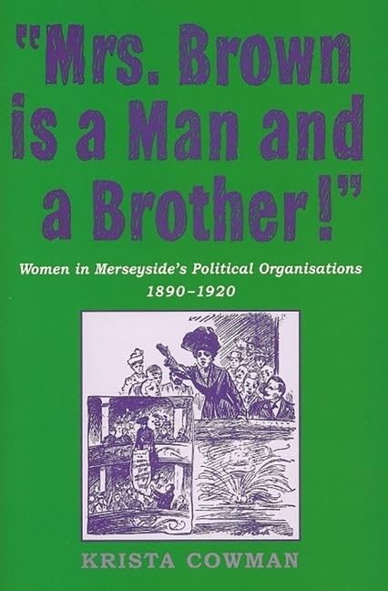 Mrs Brown is a Man and a Brother: Women in Merseyside's Political Organisations 18901920,Used