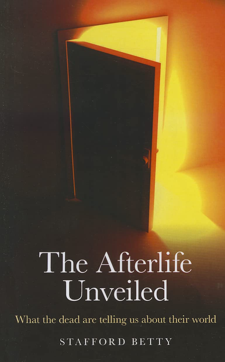 The Afterlife Unveiled: What the Dead are Telling Us About Their World,Used
