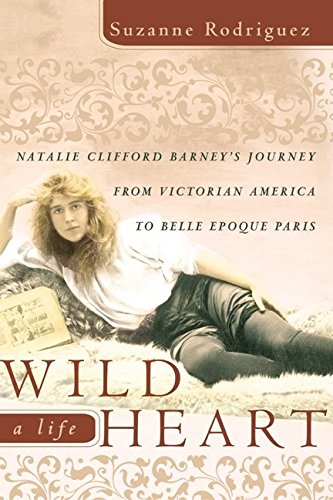 Wild Heart, A Life: Natalie Clifford Barneys Journey From Victorian America To The Literary Salons Of Paris-used