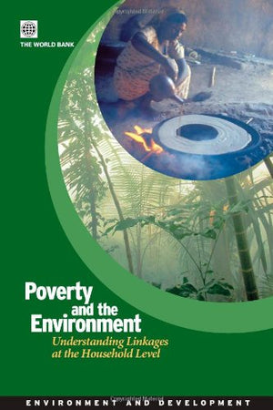 Poverty and the Environment : Understanding Linkages at the Household Level (Environment and Development Series),Used