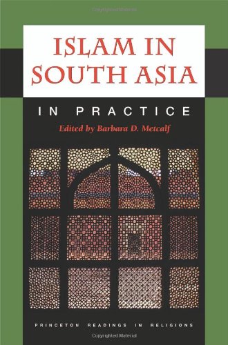 Islam in South Asia in Practice (Princeton Readings in Religions, 33)