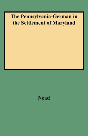 The PennsylvaniaGerman in the Settlement of Maryland,New