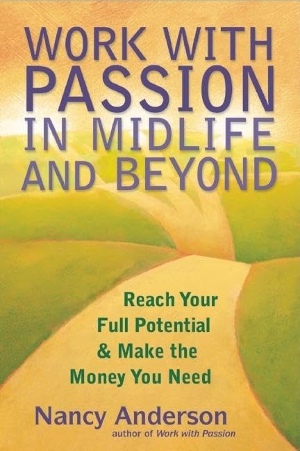 Work with Passion in Midlife and Beyond: Reach Your Full Potential and Make the Money You Need,Used