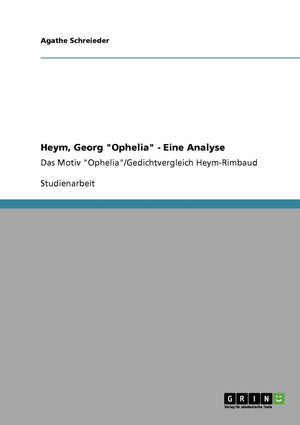 Heym, Georg 'Ophelia'  Eine Analyse: Das Motiv 'Ophelia'/Gedichtvergleich Heymrimbaud (German Edition),Used