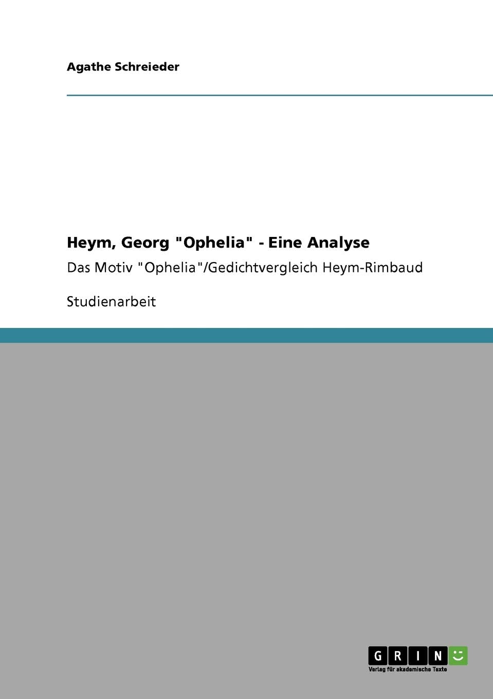Heym, Georg 'Ophelia'  Eine Analyse: Das Motiv 'Ophelia'/Gedichtvergleich Heymrimbaud (German Edition),Used