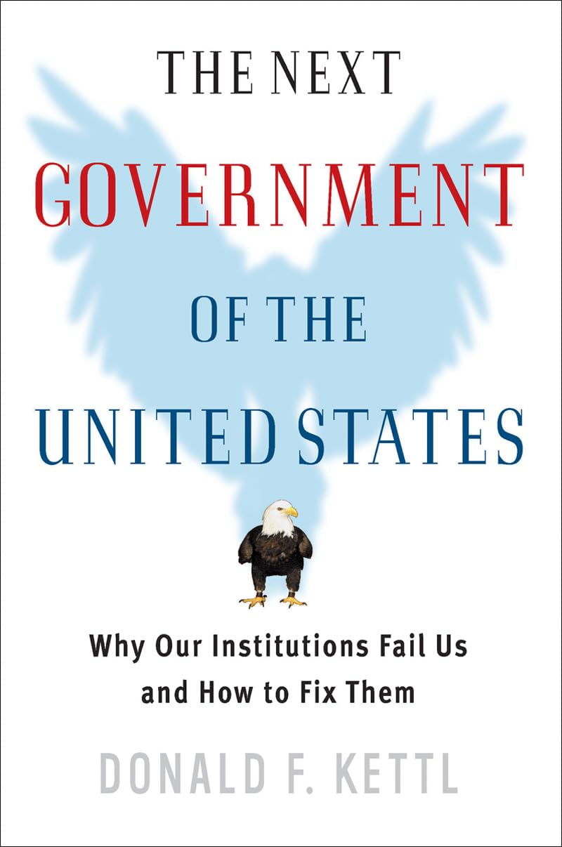 The Next Government Of The United States: Why Our Institutions Fail Us And How To Fix Them,New