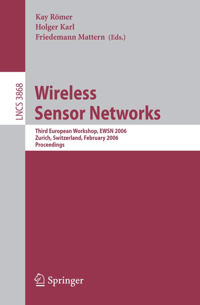 Wireless Sensor Networks: Third European Workshop, EWSN 2006, Zurich, Switzerland, February 1315, 2006, Proceedings (Lecture No,Used