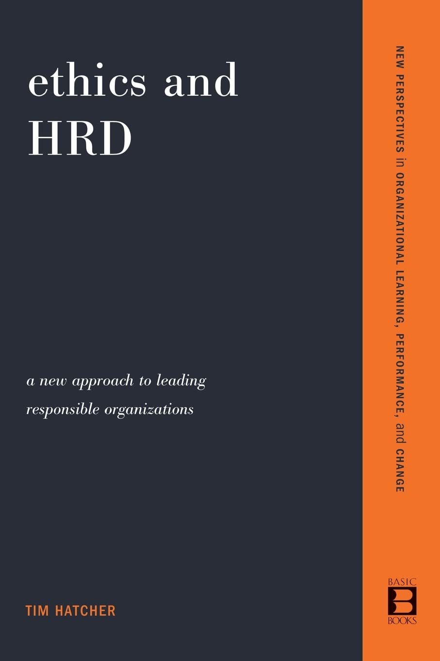 Ethics And Hrd: A New Approach To Leading Responsible Organizations (New Perspectives In Organization)