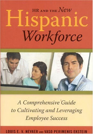 HR and the New Hispanic Workforce: A Comprehensive Guide to Cultivating and Leveraging Employee Success,Used