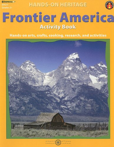Frontier America Activity Book: Handson Arts, Crafts, Cooking, Research, And Activities (Handson Heritage),New