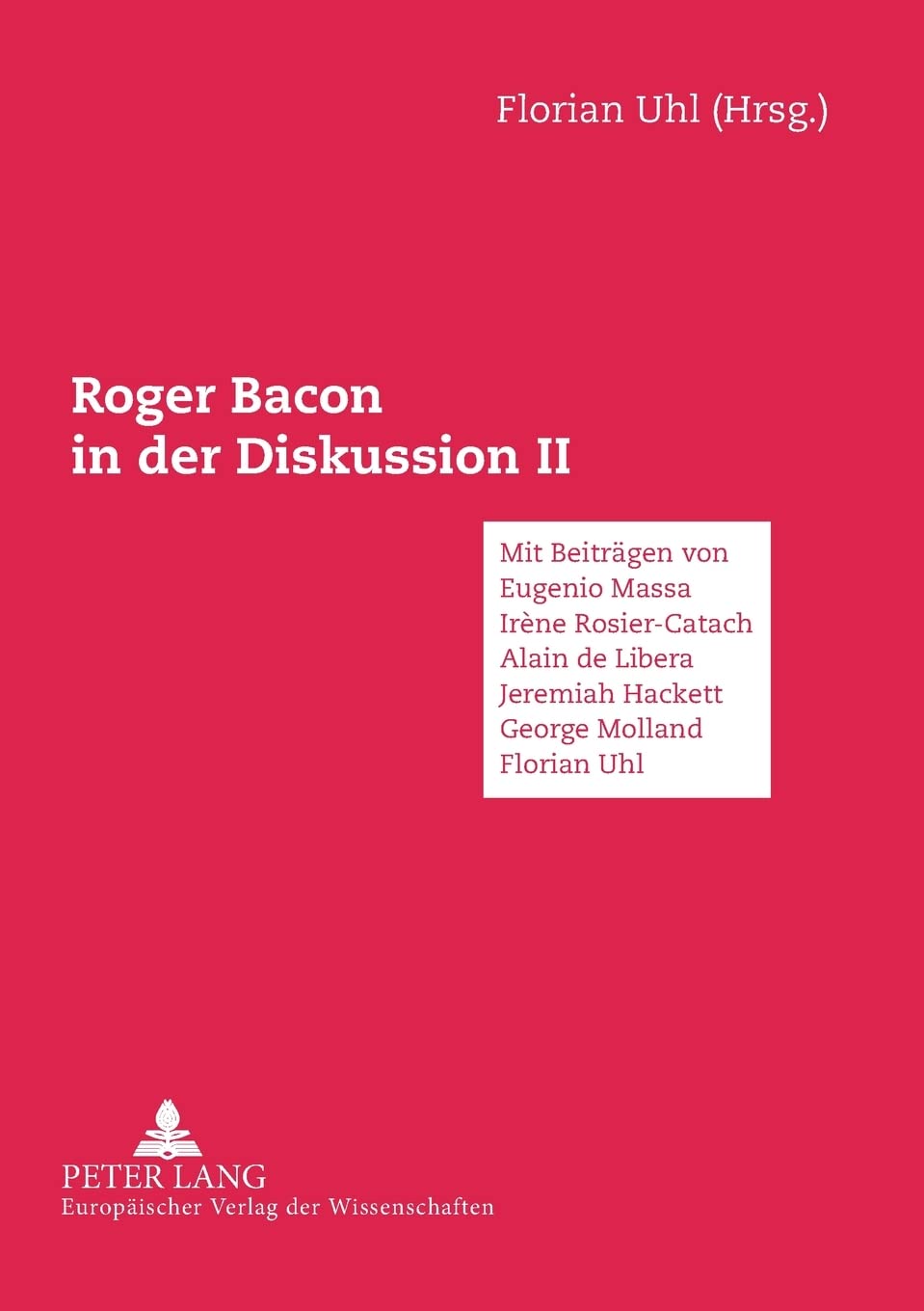 Roger Bacon in der Diskussion II: Mit Beitrgen von Eugenio Massa, Alain de Libera, Irene RosierCatach, Jeremiah Hackett, George,Used