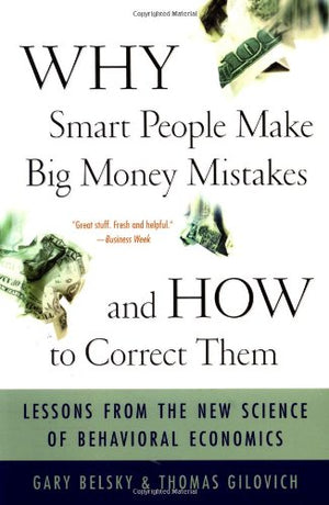 Why Smart People Make Big Money Mistakes And How To Correct Them: Lessons From The New Science Of Behavioral Economics,New