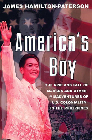 America's Boy: A Century of United States Colonialism in the Philippines,New