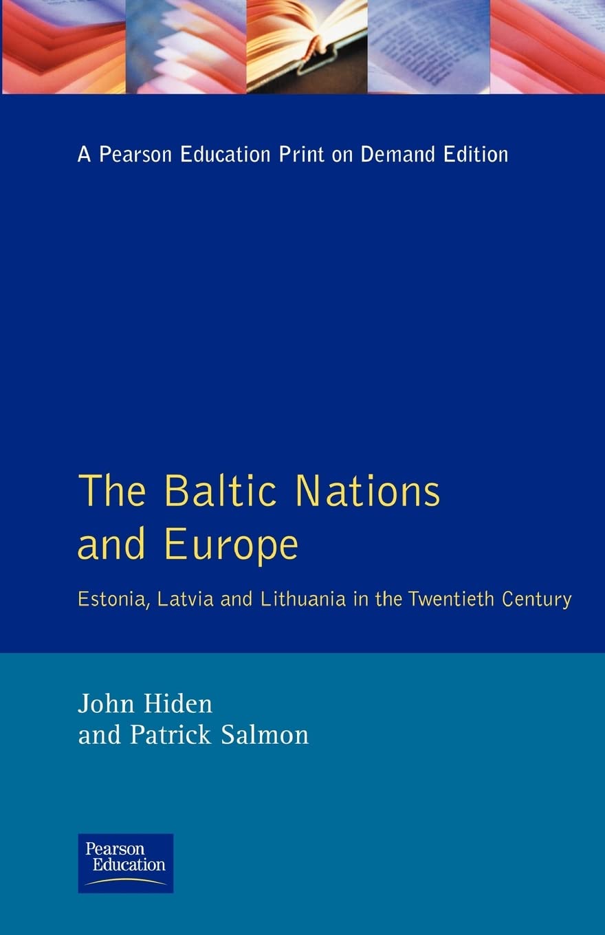 The Baltic Nations and Europe: Estonia, Latvia and Lithuania in the Twentieth Century,New