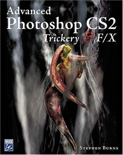 Advanced Photoshop CS2 Trickery & FX (Graphics Series),New