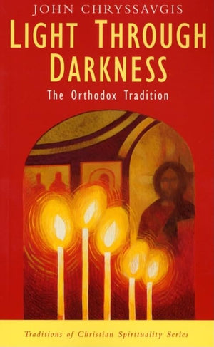 Light Through Darkness: The Orthodox Tradition (Traditions of Christian Spirituality),New