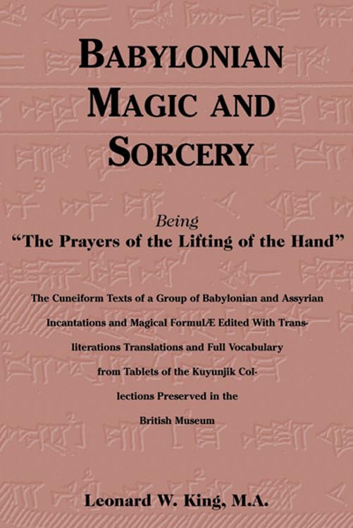 Babylonian Magic and Sorcery: Being the Prayers of the Lifting of the Hand,New