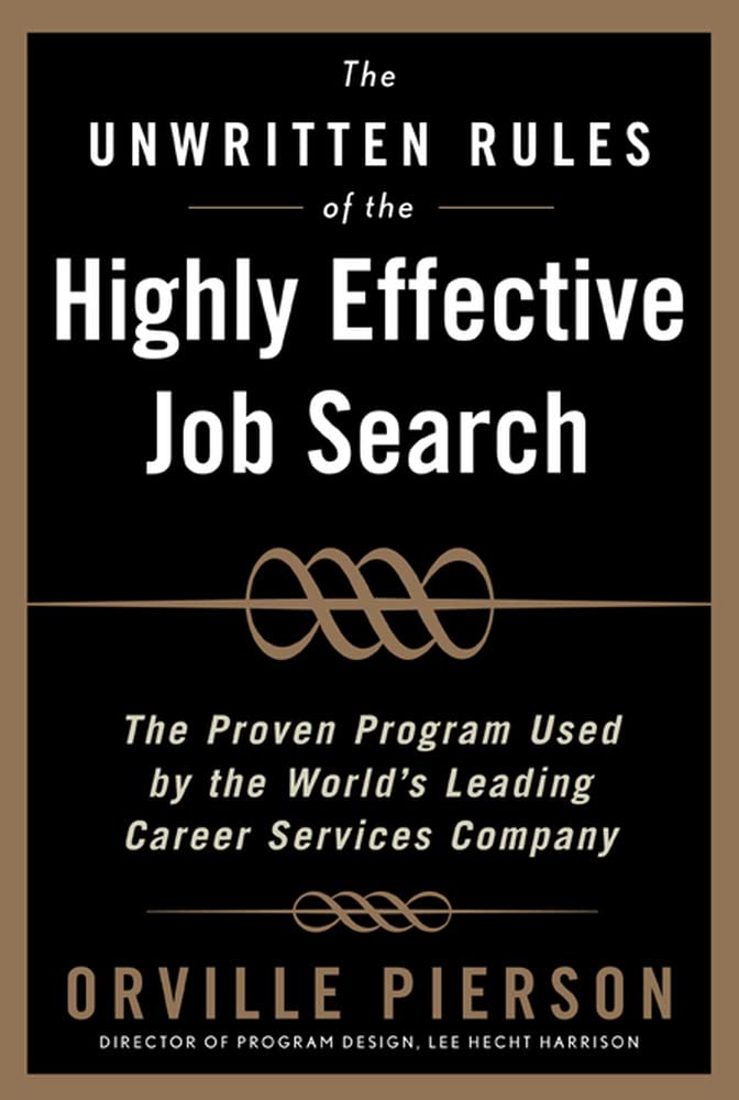 The Unwritten Rules of the Highly Effective Job Search: The Proven Program Used by the Worlds Leading Career Services Company: T,Used