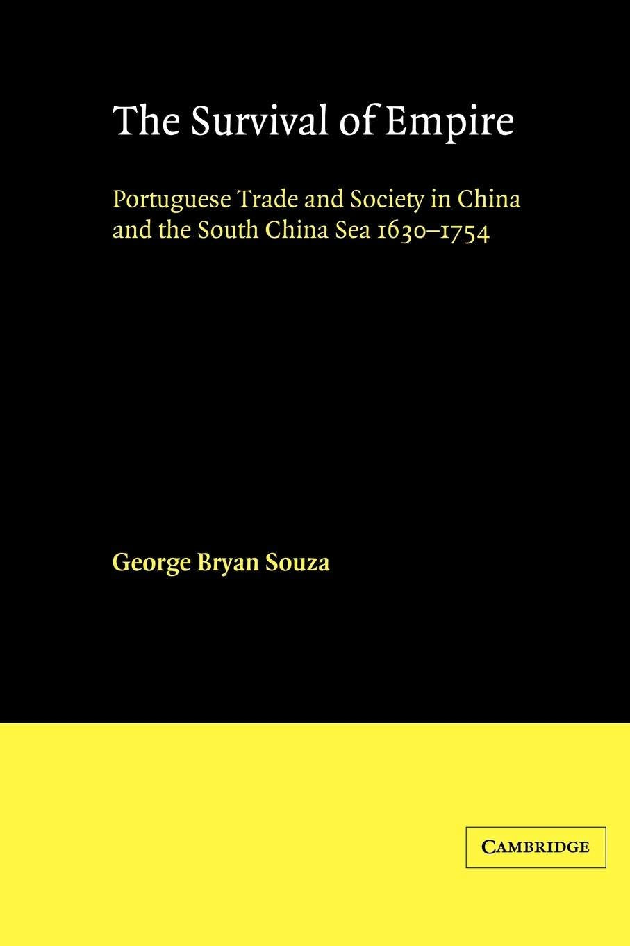 The Survival of Empire: Portuguese Trade and Society in China and the South China Sea 16301754,New