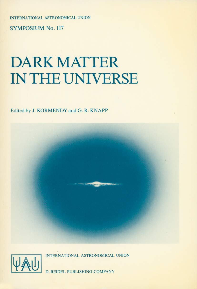 Dark Matter in the Universe: Proceedings of the 117th Symposium of the International Astronomical Union Held in Princeton, New J,Used