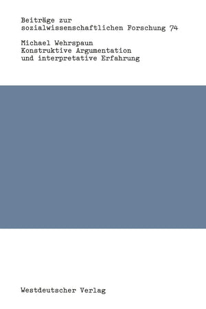 Konstruktive Argumentation und interpretative Erfahrung: Bausteine zur Neuorientierung der Soziologie (Beitrge zur sozialwissens,Used