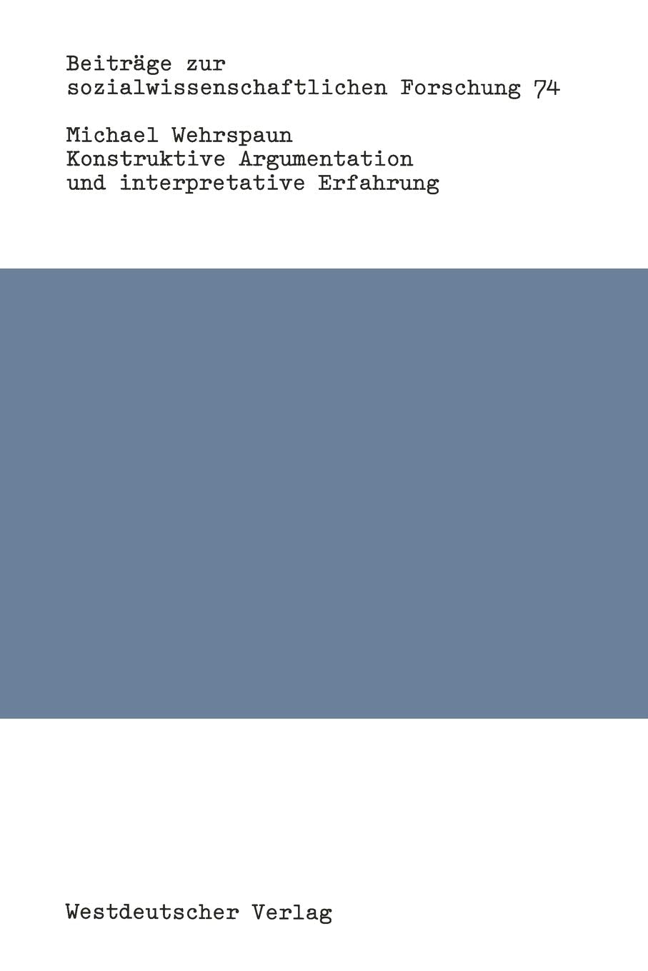 Konstruktive Argumentation und interpretative Erfahrung: Bausteine zur Neuorientierung der Soziologie (Beitrge zur sozialwissens,Used