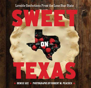 Sweet On Texas: Loveable Confections From The Lone Star State
