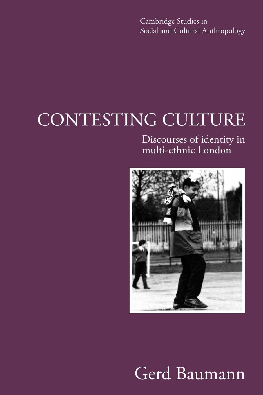 Contesting Culture: Discourses of Identity in MultiEthnic London (Cambridge Studies in Social and Cultural Anthropology, Series,Used