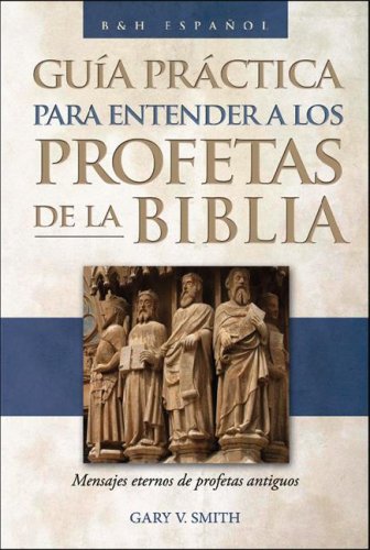 The Guia prctica para entender a los profetas de la Biblia: Mensajes eternos de profetas antiguos (Spanish Edition),Used