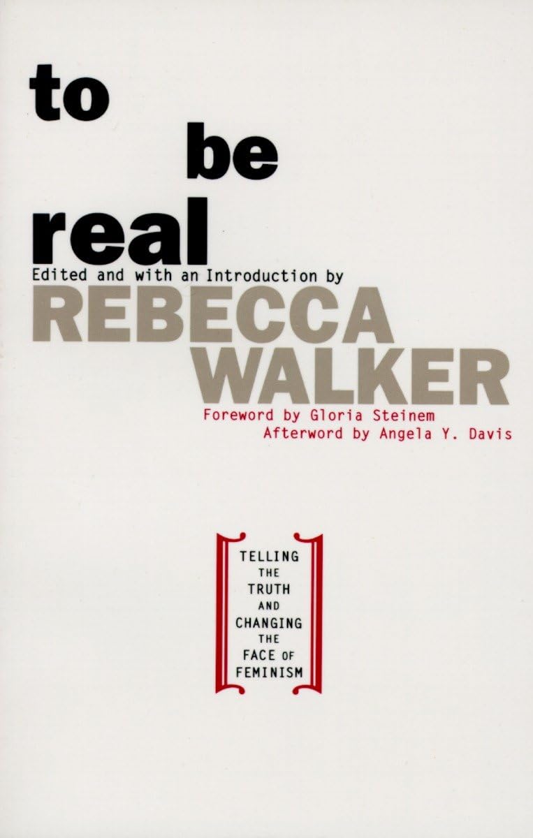 To Be Real: Telling The Truth And Changing The Face Of Feminism,New