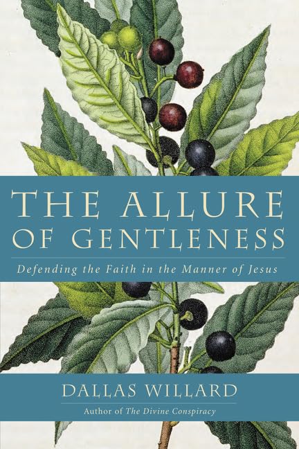 The Allure of Gentleness: Defending the Faith in the Manner of Jesus,New