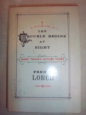 The Trouble Begins at Eight: Mark Twain's Lecture Tours.,Used