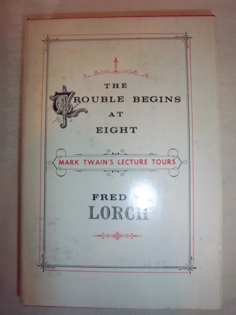 The Trouble Begins at Eight: Mark Twain's Lecture Tours.,Used