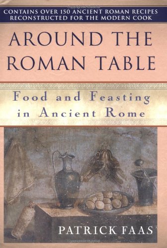 Around The Roman Table: Food And Feasting In Ancient Rome,New