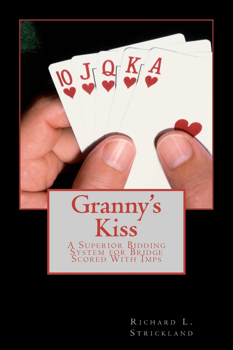 Granny'S Kiss: A Superior Bidding System For Bridge Scored With Imps,New