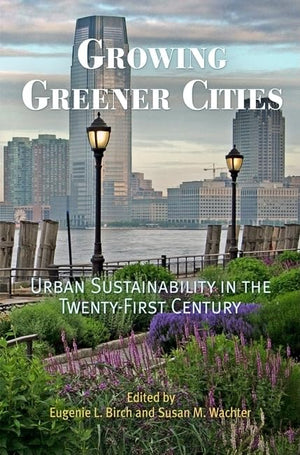 Growing Greener Cities: Urban Sustainability In The Twentyfirst Century (The City In The Twentyfirst Century),New